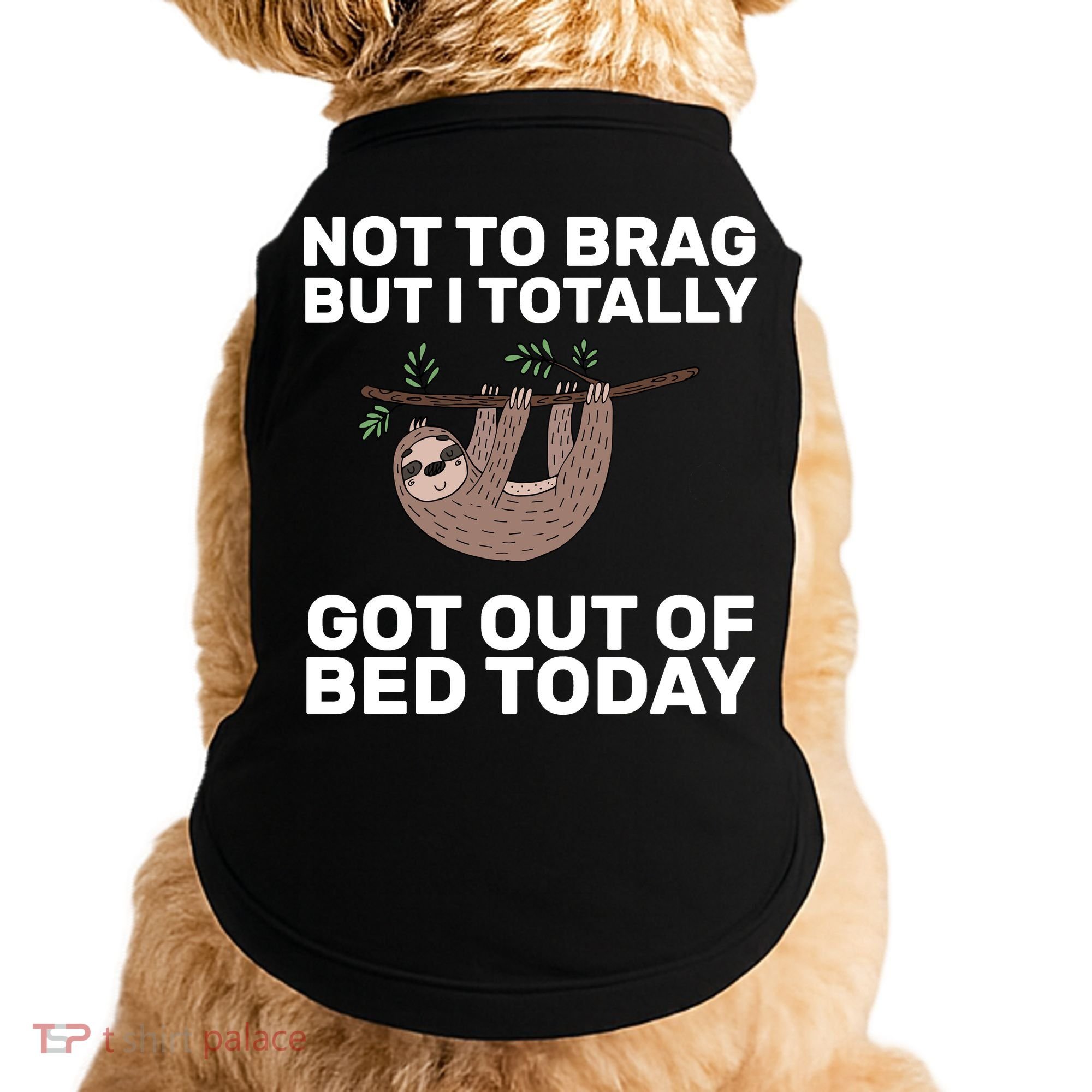 Not To Brag Got Out of Bed Doggie Tank