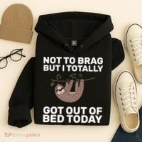 Not To Brag Got Out of Bed Hoodie thumb 4