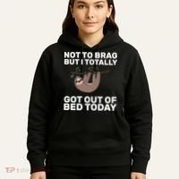 Not To Brag Got Out of Bed Hoodie thumb 5