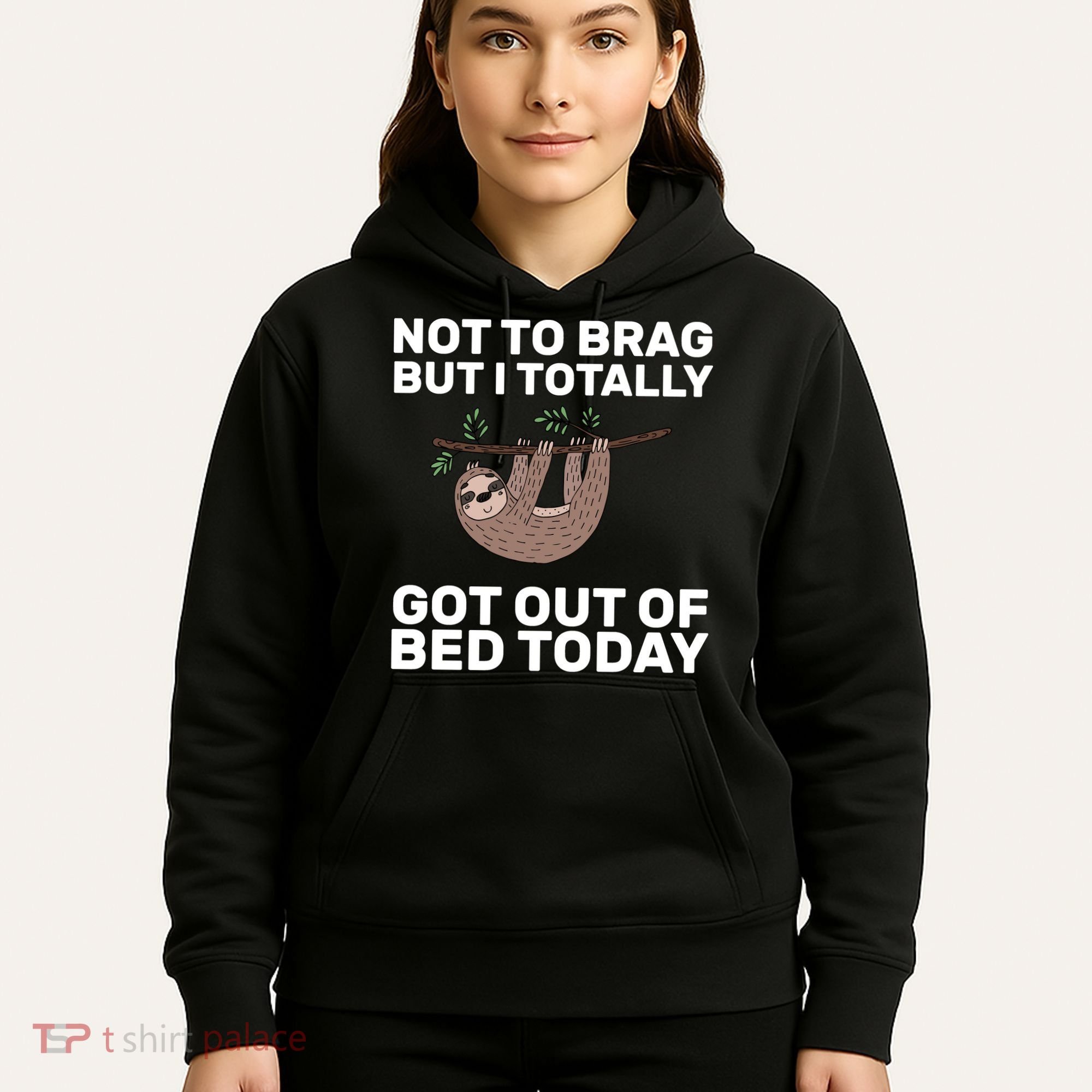 Not To Brag Got Out of Bed Hoodie