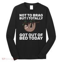 Not To Brag Got Out of Bed Long Sleeve Shirt thumb 0