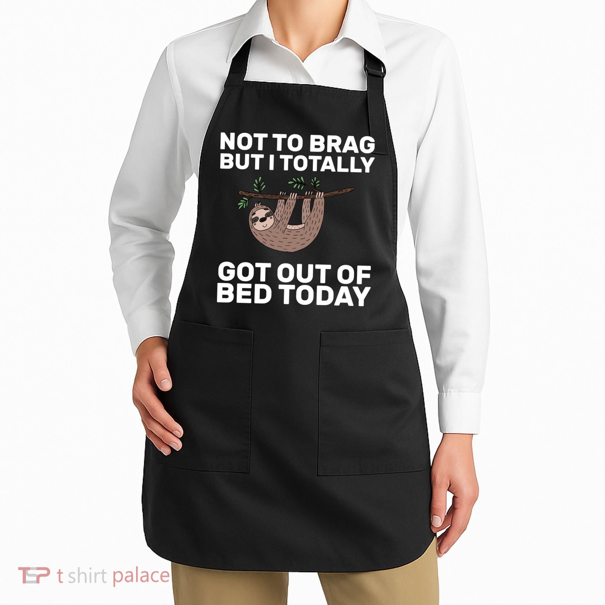 Not To Brag Got Out of Bed Apron