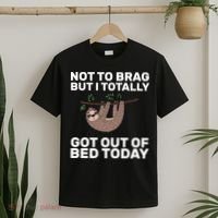 Not To Brag Got Out of Bed T-Shirt thumb 2