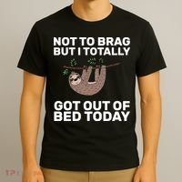 Not To Brag Got Out of Bed T-Shirt thumb 3