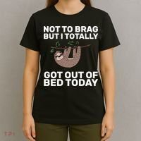 Not To Brag Got Out of Bed T-Shirt thumb 4