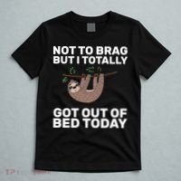 Not To Brag Got Out of Bed T-Shirt thumb 5