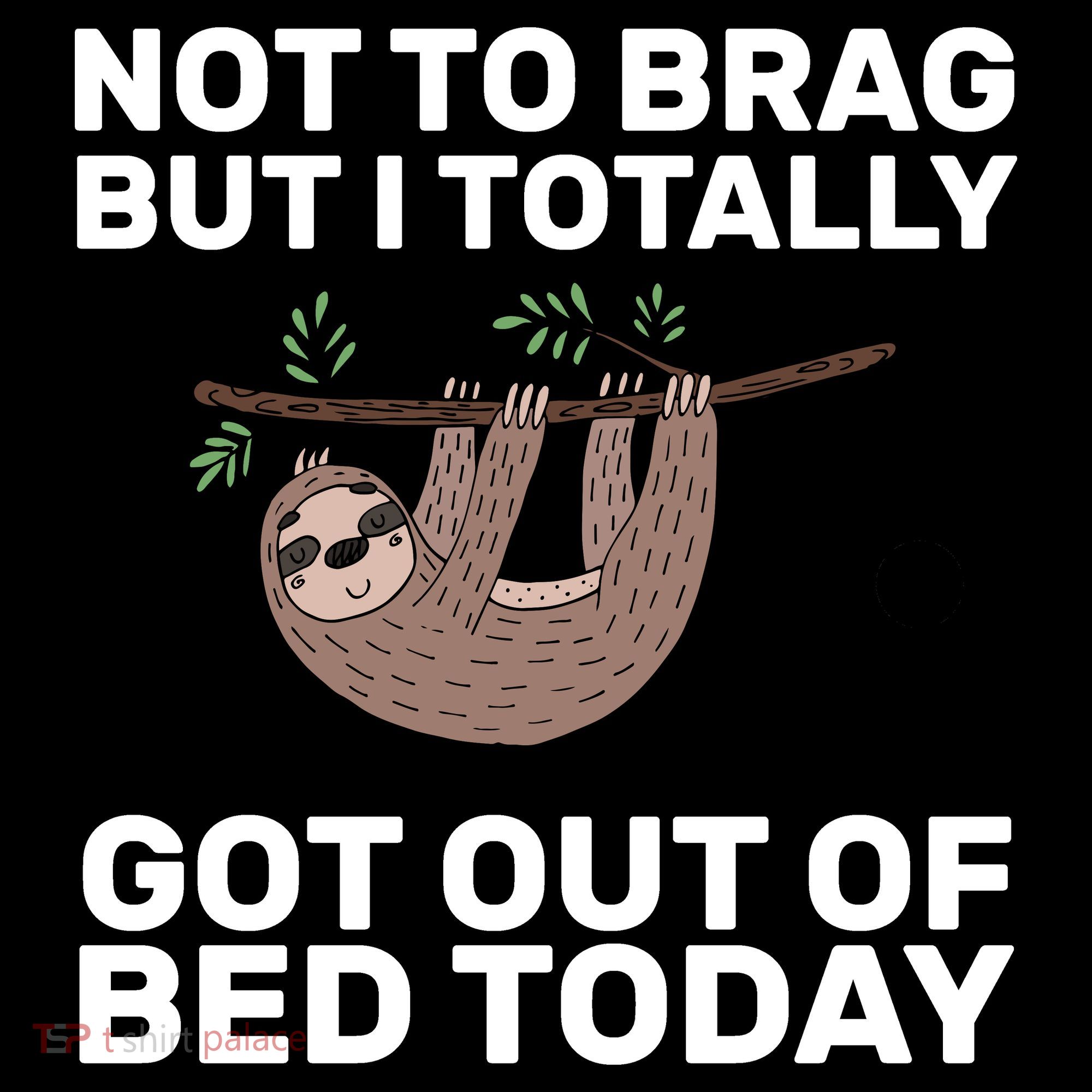 Not To Brag Got Out of Bed T-Shirt