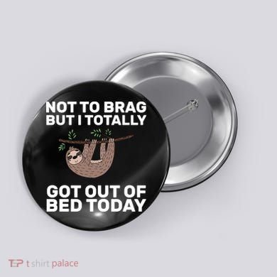Not To Brag Got Out of Bed Button