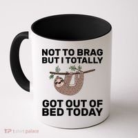 Not To Brag Got Out of Bed Coffee Mug thumb 0