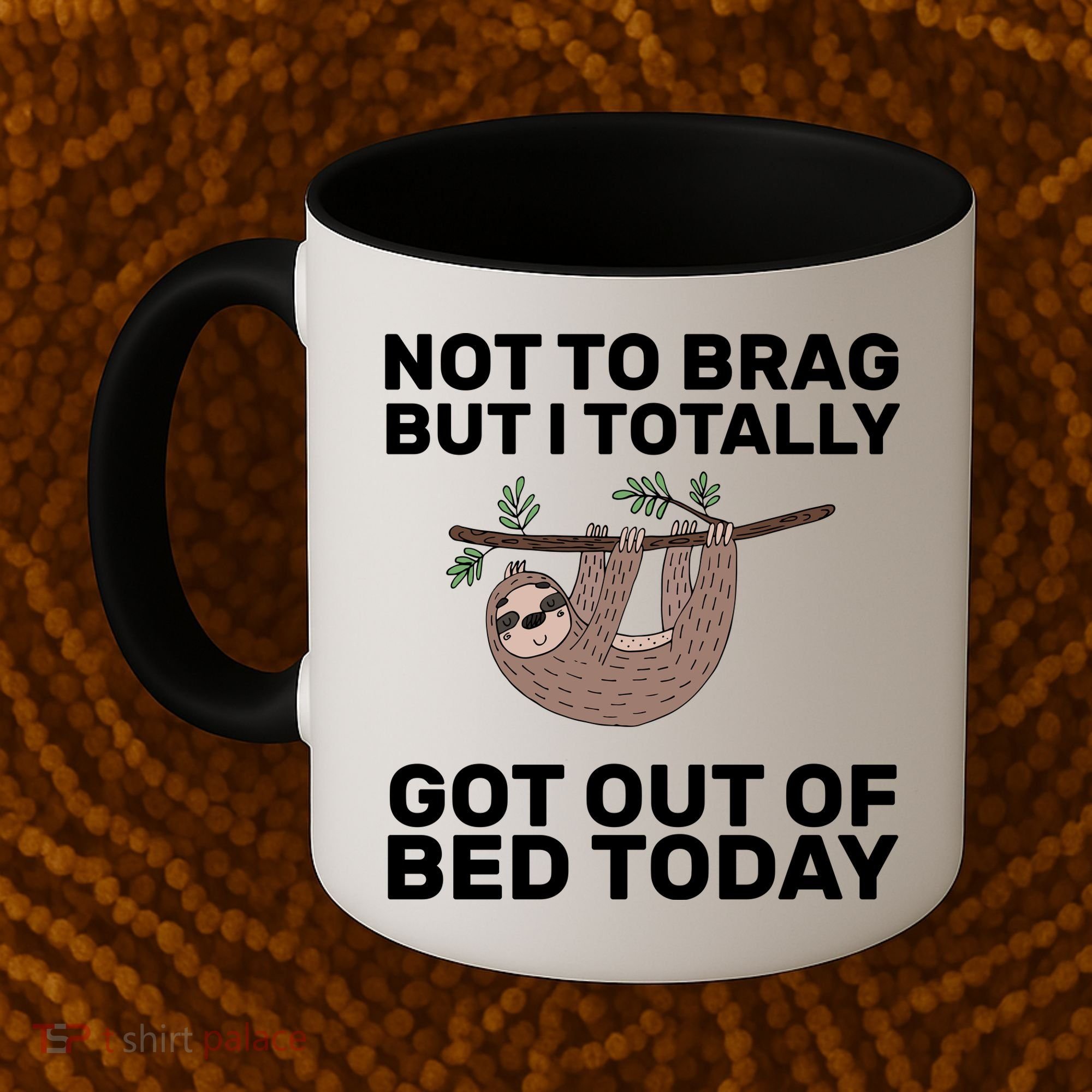 Not To Brag Got Out of Bed Coffee Mug