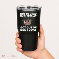 Not To Brag Got Out of Bed Tumbler thumb 2