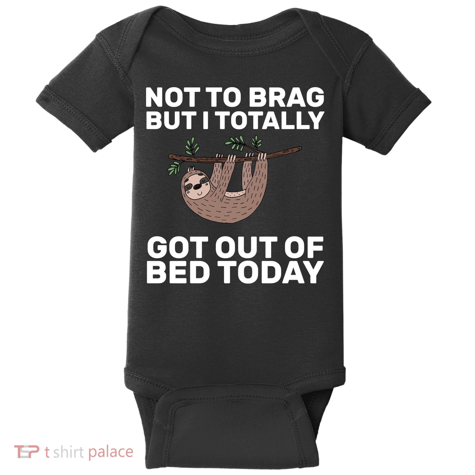 Not To Brag Got Out of Bed Baby Bodysuit