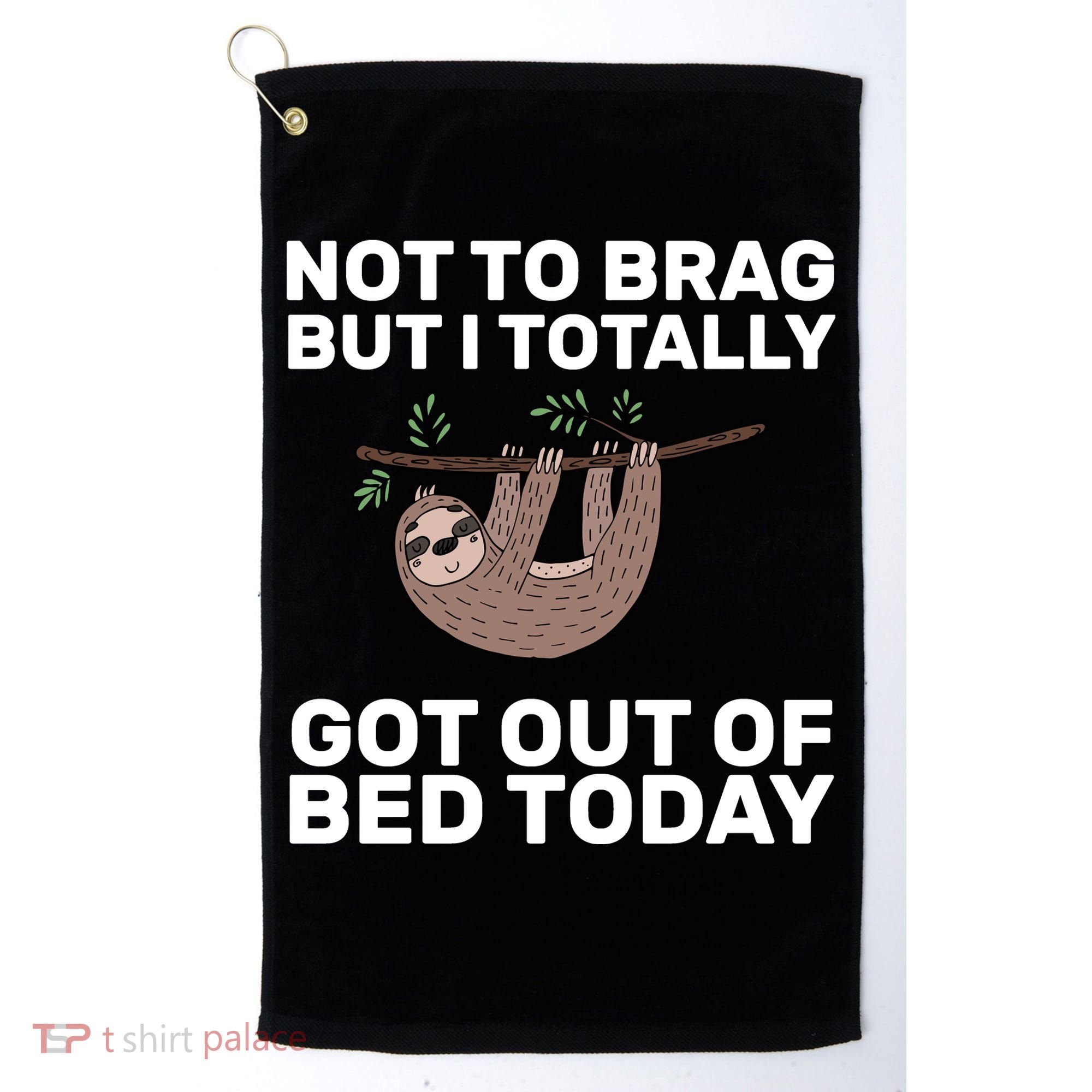 Not To Brag Got Out of Bed Golf Towel