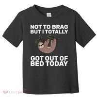 Not To Brag Got Out of Bed Toddler T-Shirt thumb 0
