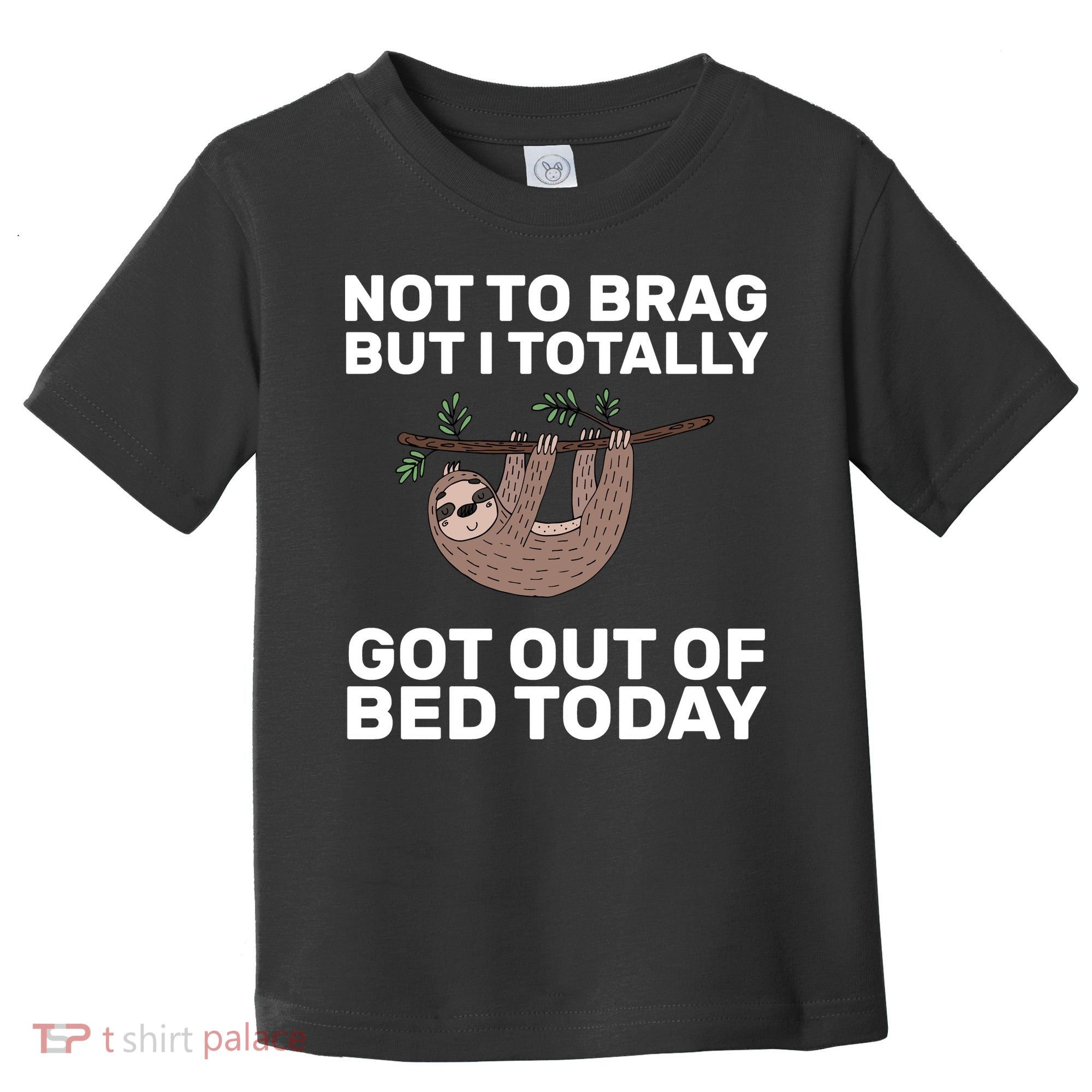Not To Brag Got Out of Bed Toddler T-Shirt