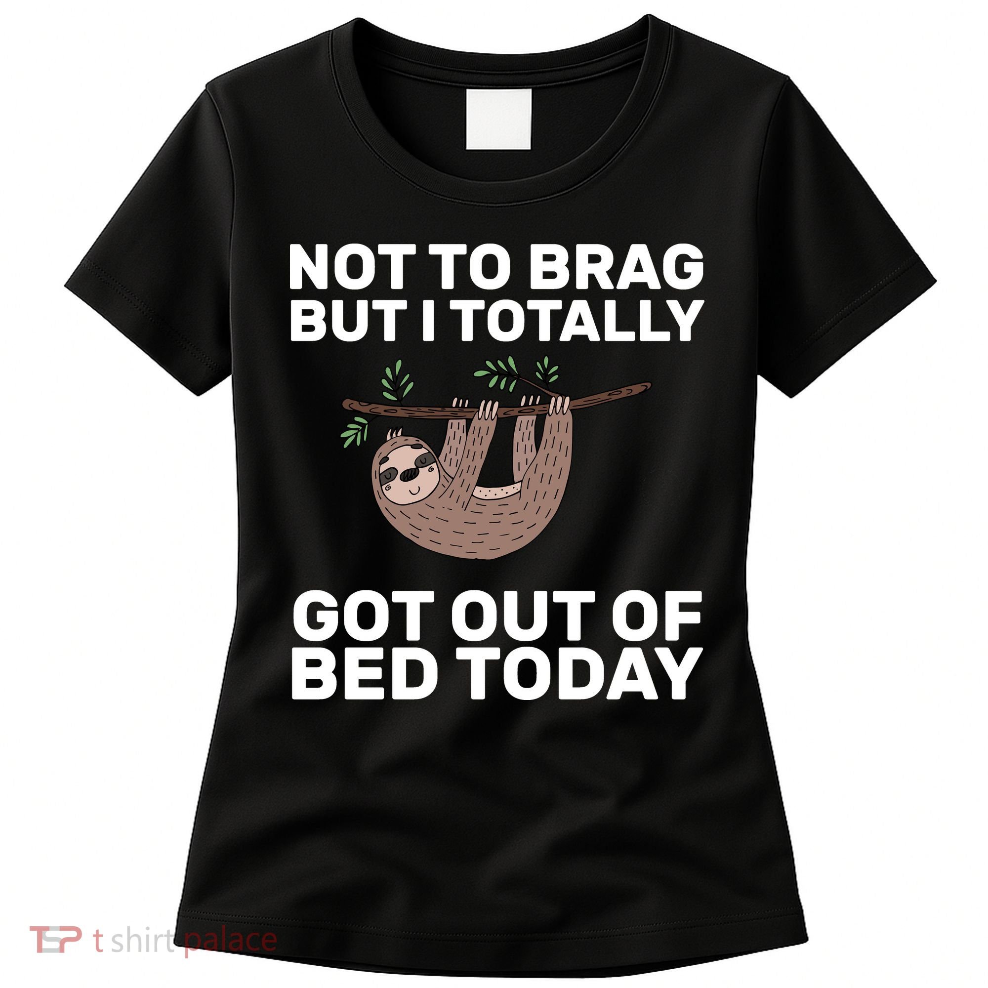 Not To Brag Got Out of Bed Women's T-Shirt
