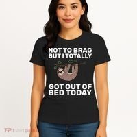 Not To Brag Got Out of Bed Women's T-Shirt thumb 4
