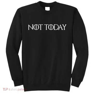 Not Today Sweatshirt