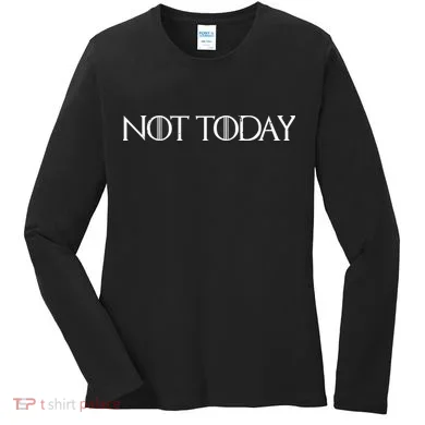 Not Today Women's Long Sleeve Shirt