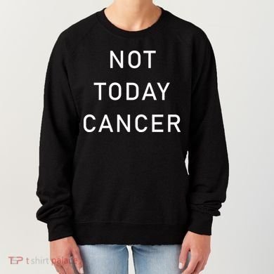 Not Today Cancer Women's Sweatshirt