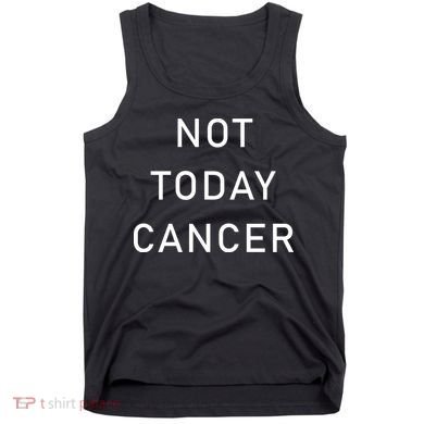 Not Today Cancer Tank Top