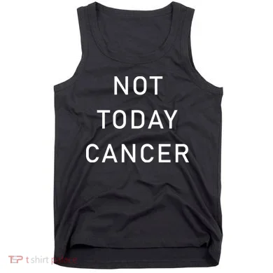 Not Today Cancer Tank Top