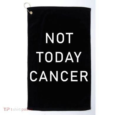Not Today Cancer Golf Towel