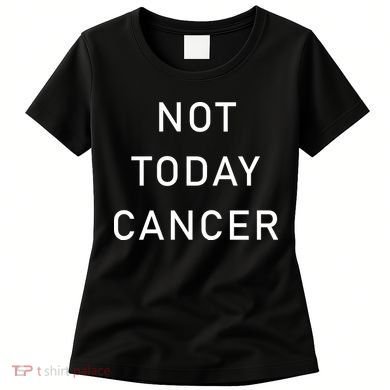 Not Today Cancer Women's T-Shirt