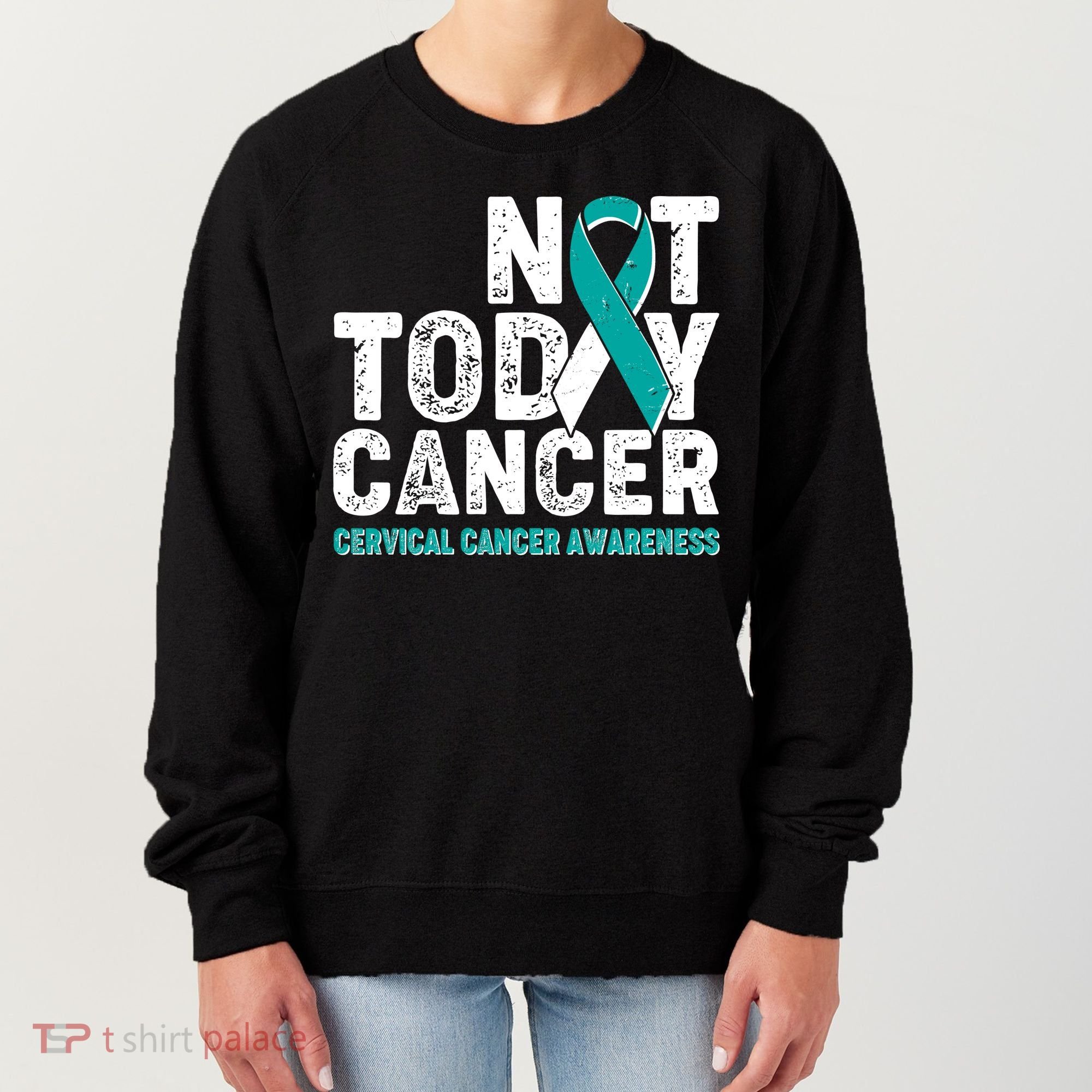 Not Today Cancer Cervical Cancer Awareness Women's Sweatshirt