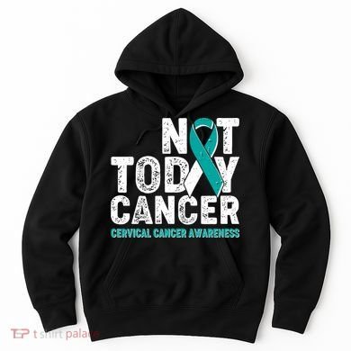 Not Today Cancer Cervical Cancer Awareness Hoodie