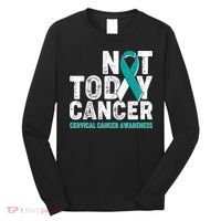 Not Today Cancer Cervical Cancer Awareness Long Sleeve Shirt thumb 0