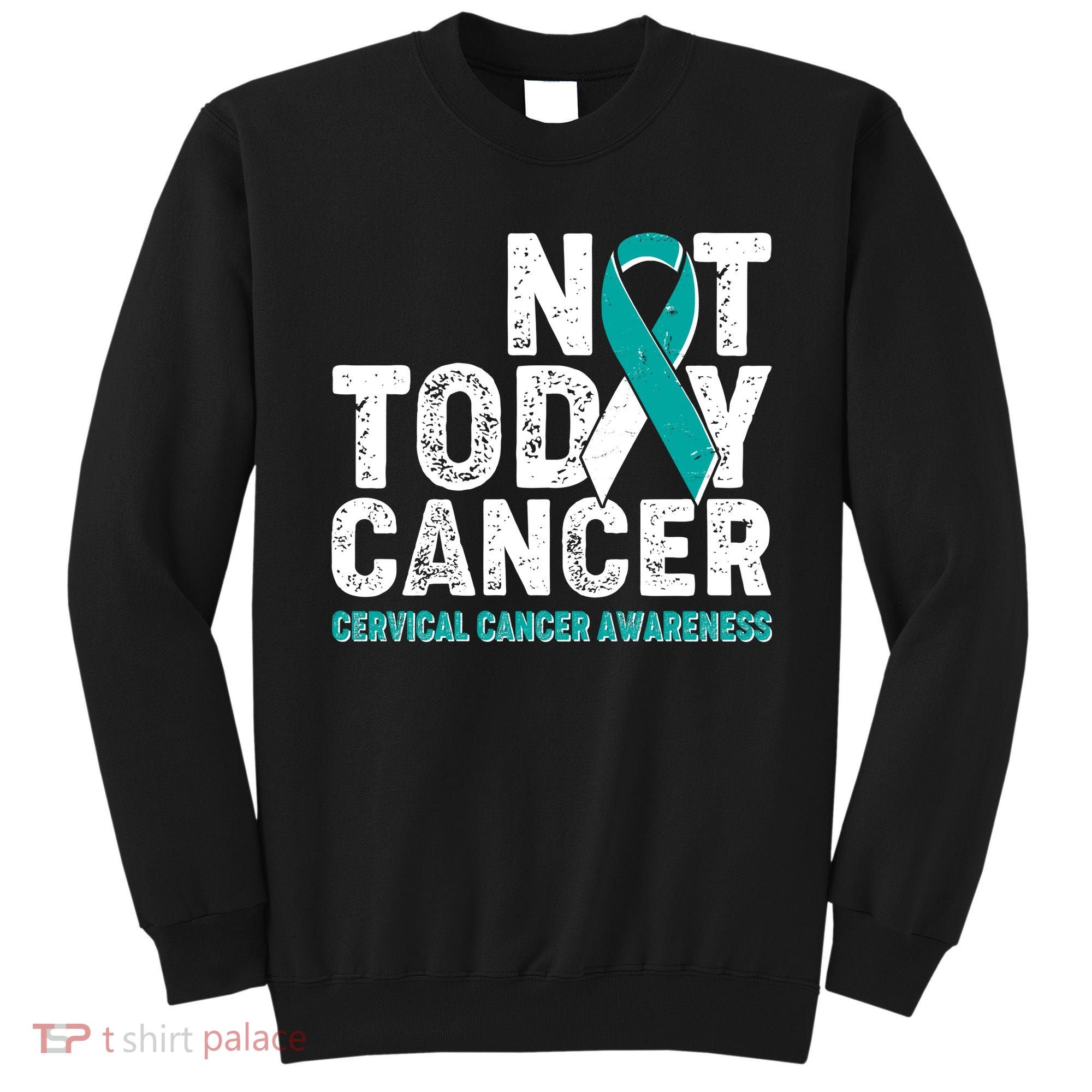 Not Today Cancer Cervical Cancer Awareness Sweatshirt
