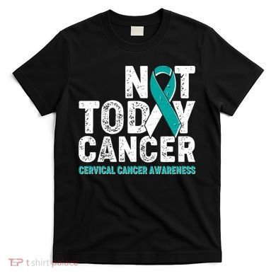 Not Today Cancer Cervical Cancer Awareness T-Shirt