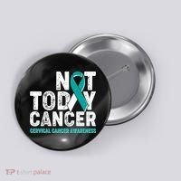 Not Today Cancer Cervical Cancer Awareness Button thumb 0