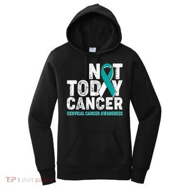 Not Today Cancer Cervical Cancer Awareness Women's Hoodie