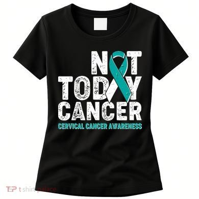 Not Today Cancer Cervical Cancer Awareness Women's T-Shirt