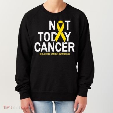 Not Today Cancer Childhood Awareness Women's Sweatshirt