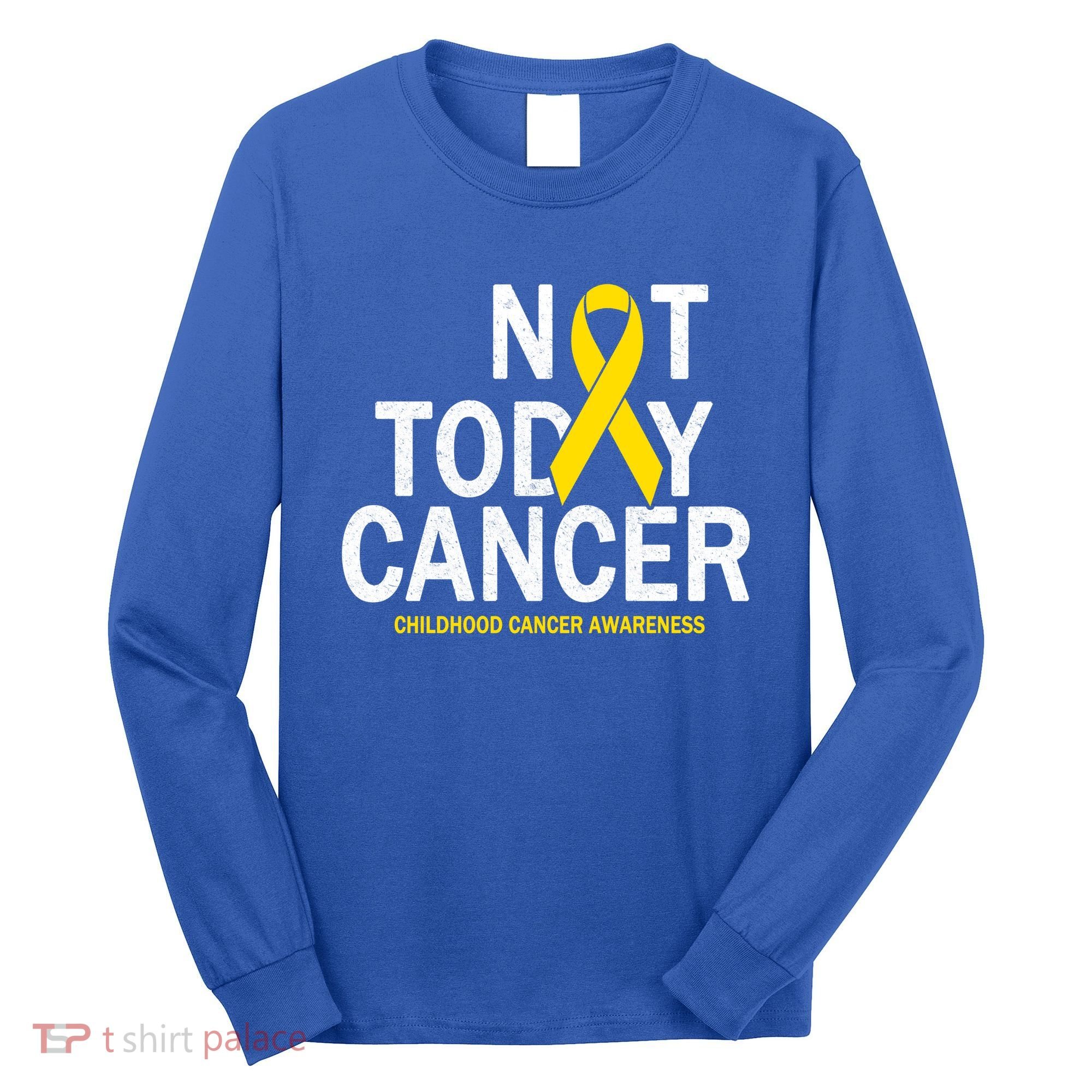 Not Today Cancer Childhood Awareness Long Sleeve Shirt