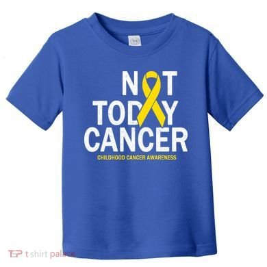 Not Today Cancer Childhood Awareness Toddler T-Shirt