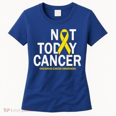 Not Today Cancer Childhood Awareness Women's T-Shirt