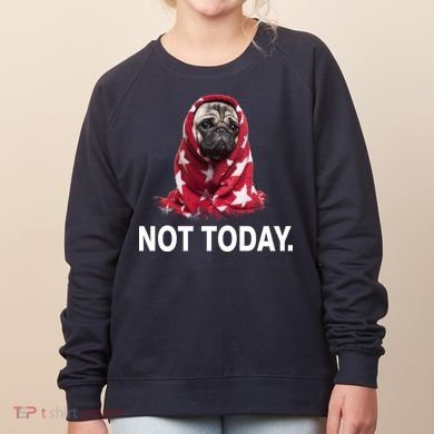 Not Today Funny Pug Women's Sweatshirt