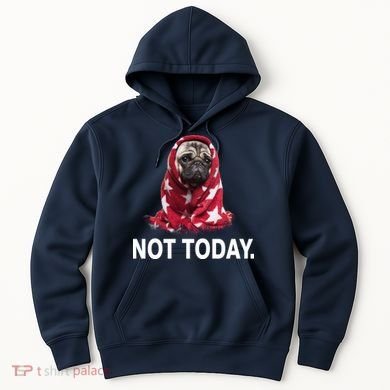 Not Today Funny Pug Hoodie
