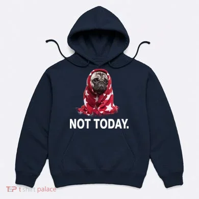 Not Today Funny Pug Hoodie
