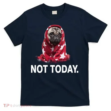 Not Today Funny Pug T-Shirt
