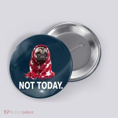 Not Today Funny Pug Button