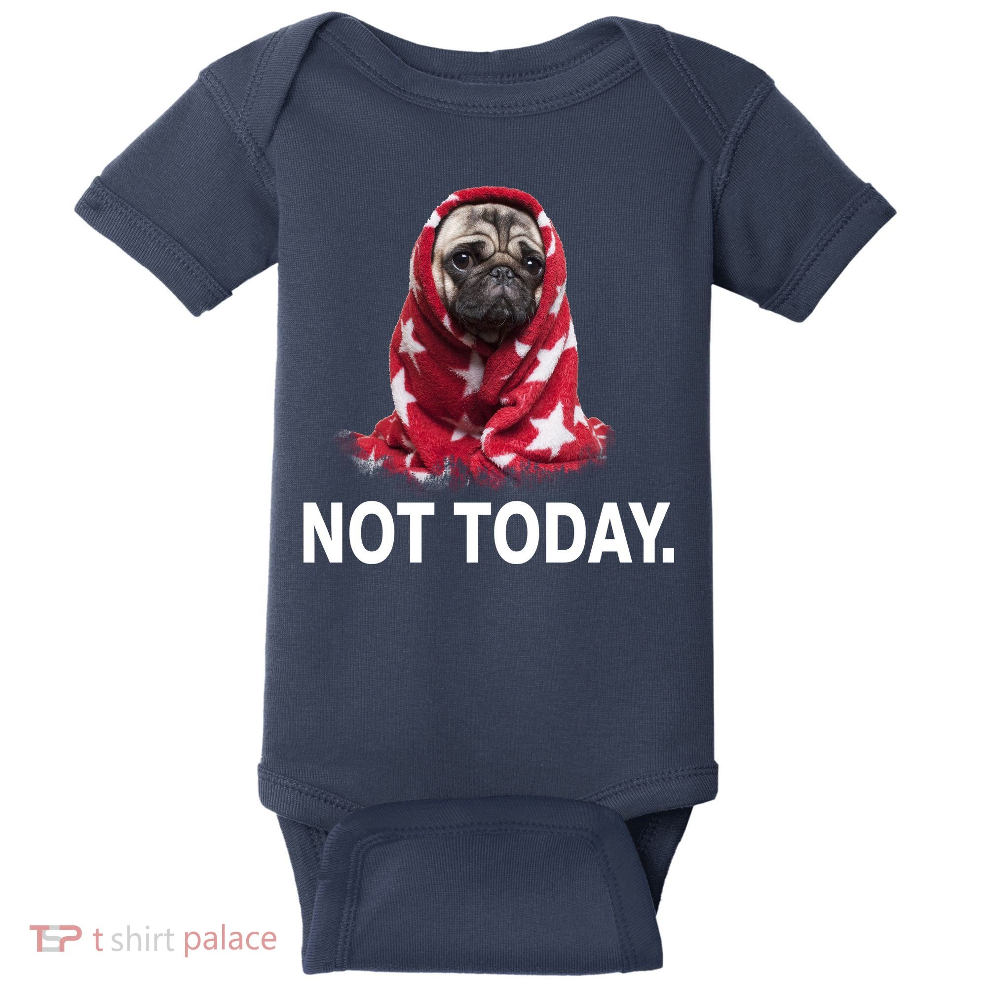Not Today Funny Pug Baby Bodysuit