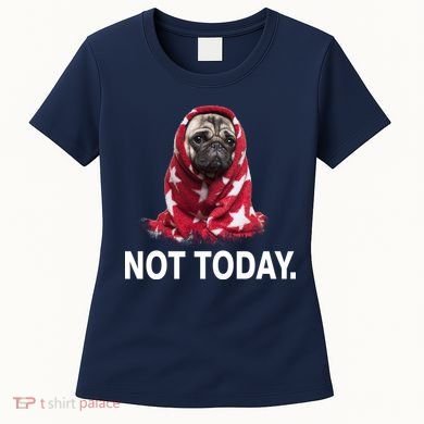 Not Today Funny Pug Women's T-Shirt