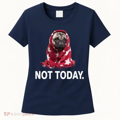 Not Today Funny Pug Women's T-Shirt