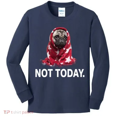 Not Today Funny Pug Kids Long Sleeve Shirt