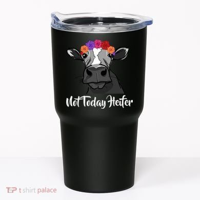 Not Today Heifer Tumbler